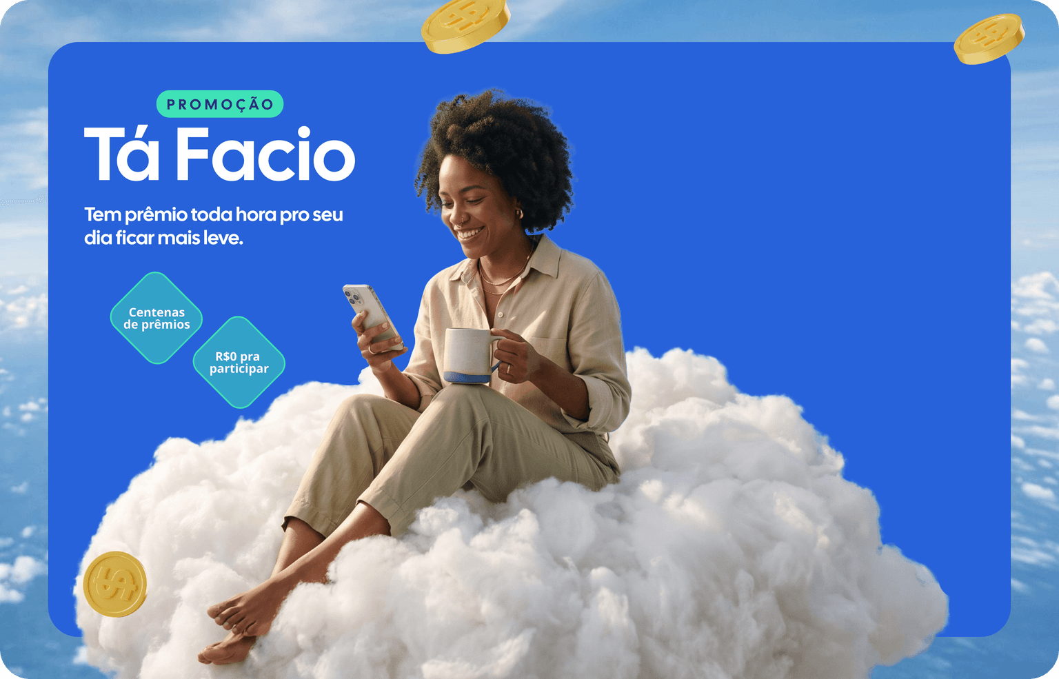Promoção Tá Facio: tem prêmio toda hora pro seu dia ficar mais leve. Centenas de prêmios e R$0 pra participar.